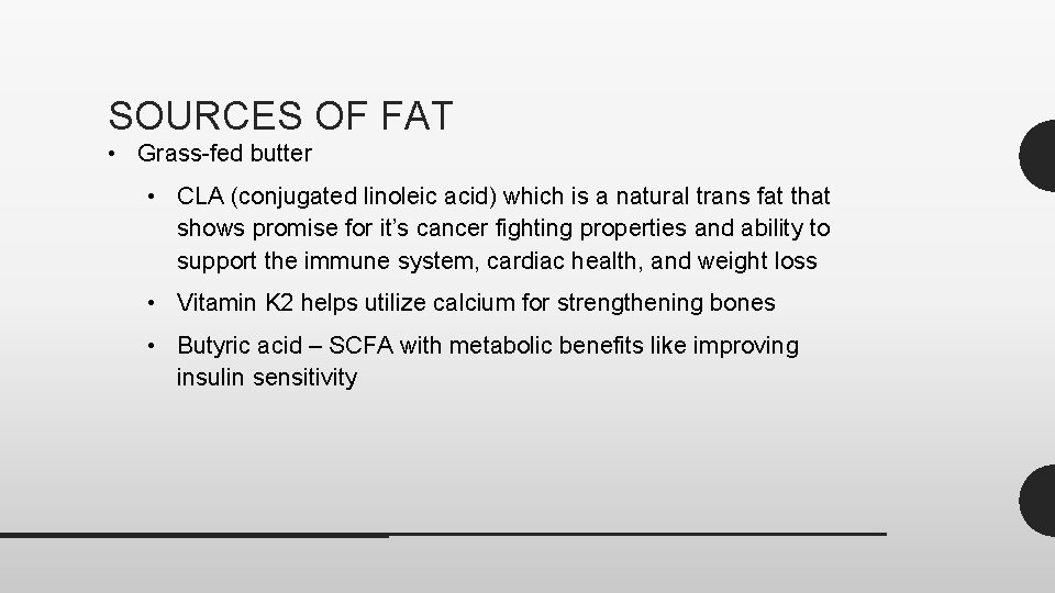 SOURCES OF FAT • Grass-fed butter • CLA (conjugated linoleic acid) which is a
