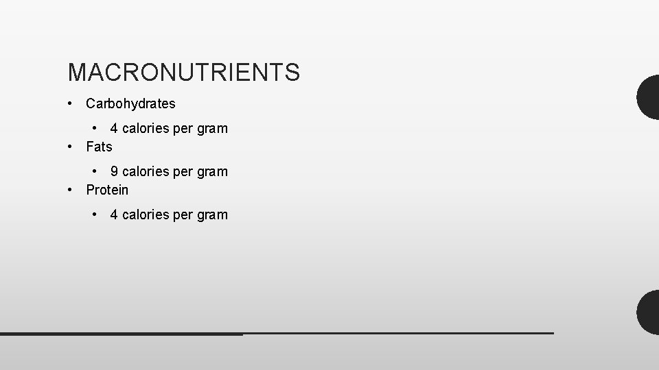 MACRONUTRIENTS • Carbohydrates • 4 calories per gram • Fats • 9 calories per