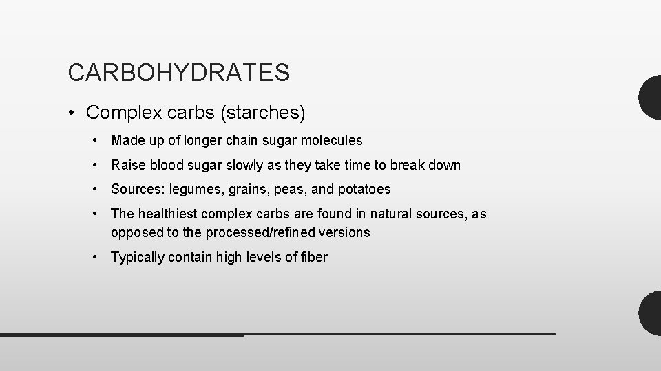 CARBOHYDRATES • Complex carbs (starches) • Made up of longer chain sugar molecules •
