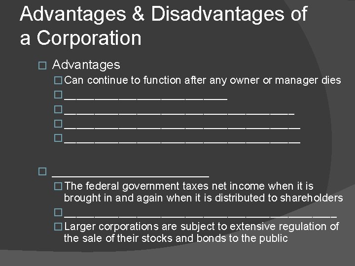 Advantages & Disadvantages of a Corporation � Advantages � Can continue to function after