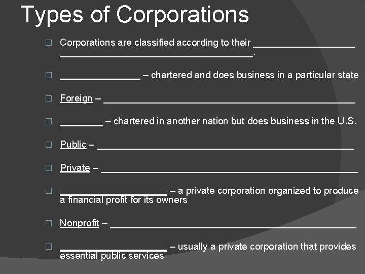 Types of Corporations � Corporations are classified according to their ____________________________. � ________ –