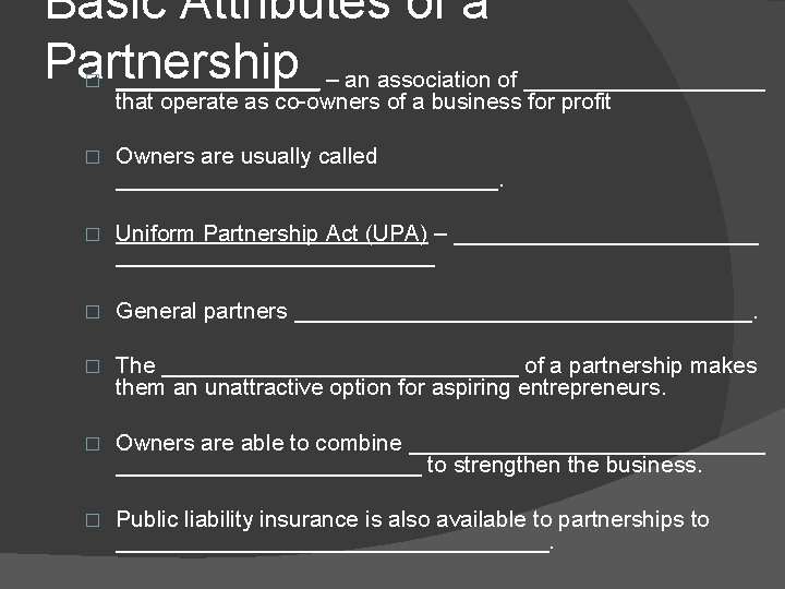 Basic Attributes of a Partnership ________ – an association of __________ � that operate