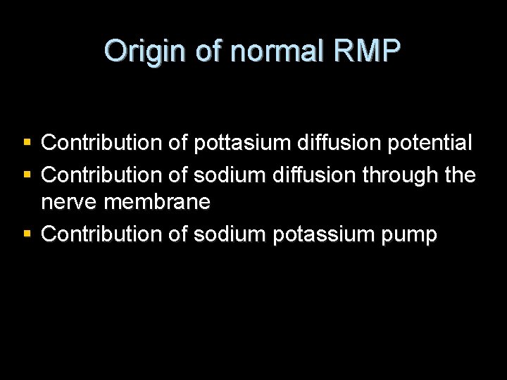 Origin of normal RMP § Contribution of pottasium diffusion potential § Contribution of sodium Origin of normal RMP § Contribution of pottasium diffusion potential § Contribution of sodium