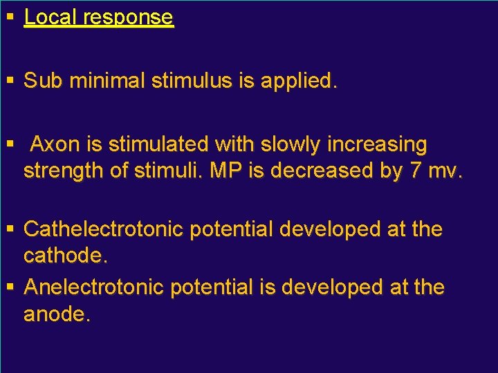 § Local response § Sub minimal stimulus is applied. § Axon is stimulated with