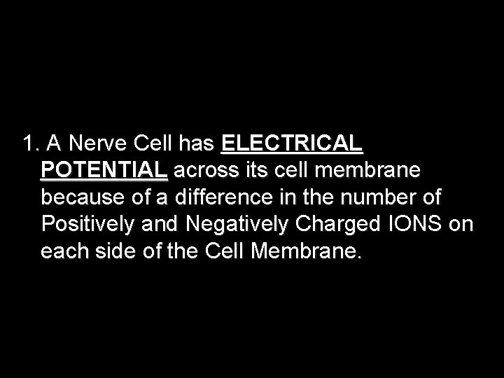 1. A Nerve Cell has ELECTRICAL POTENTIAL across its cell membrane because of a 1. A Nerve Cell has ELECTRICAL POTENTIAL across its cell membrane because of a