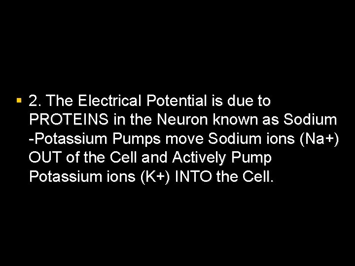 § 2. The Electrical Potential is due to PROTEINS in the Neuron known as § 2. The Electrical Potential is due to PROTEINS in the Neuron known as