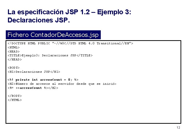 La especificación JSP 1. 2 – Ejemplo 3: Declaraciones JSP. Fichero Contador. De. Accesos.