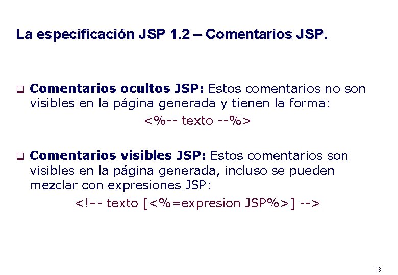 La especificación JSP 1. 2 – Comentarios JSP. q Comentarios ocultos JSP: Estos comentarios
