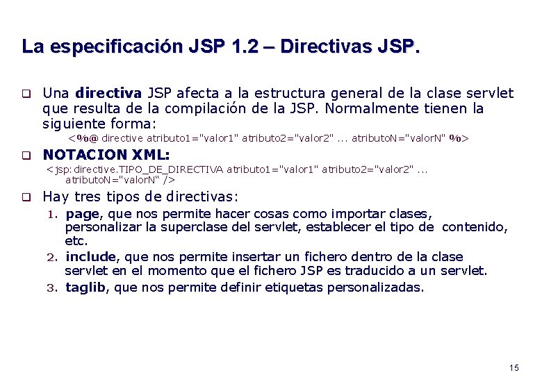 La especificación JSP 1. 2 – Directivas JSP. q Una directiva JSP afecta a