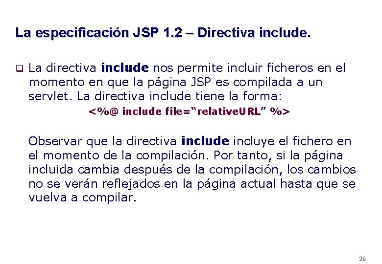 La especificación JSP 1. 2 – Directiva include. q La directiva include nos permite
