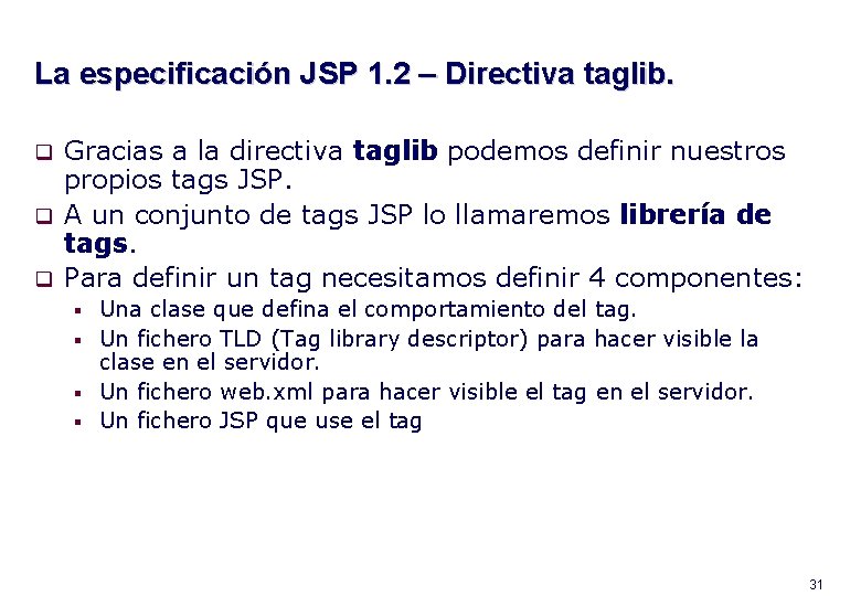 La especificación JSP 1. 2 – Directiva taglib. Gracias a la directiva taglib podemos