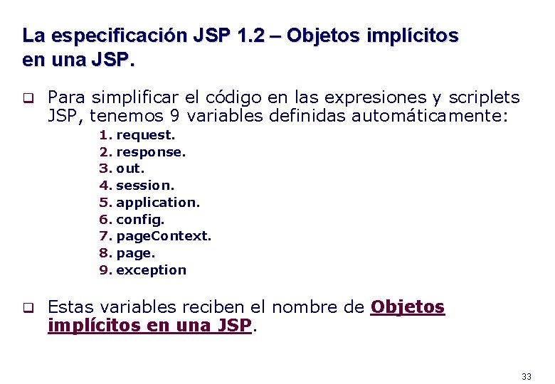 La especificación JSP 1. 2 – Objetos implícitos en una JSP. q Para simplificar