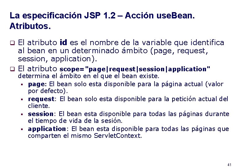 La especificación JSP 1. 2 – Acción use. Bean. Atributos. El atributo id es