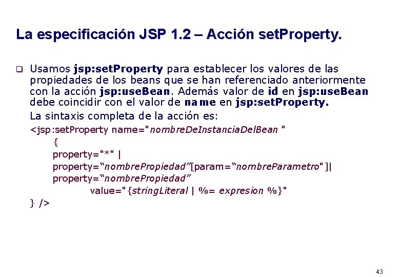 La especificación JSP 1. 2 – Acción set. Property. q Usamos jsp: set. Property