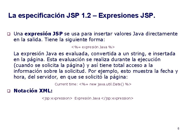 La especificación JSP 1. 2 – Expresiones JSP. Una expresión JSP se usa para