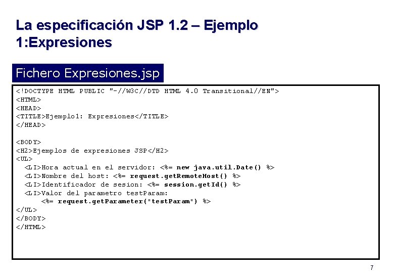 La especificación JSP 1. 2 – Ejemplo 1: Expresiones Fichero Expresiones. jsp <!DOCTYPE HTML