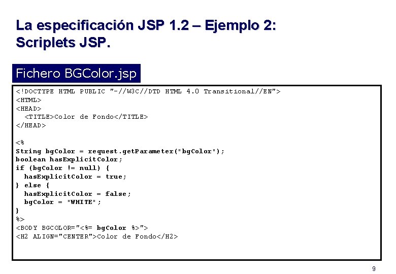 La especificación JSP 1. 2 – Ejemplo 2: Scriplets JSP. Fichero BGColor. jsp <!DOCTYPE