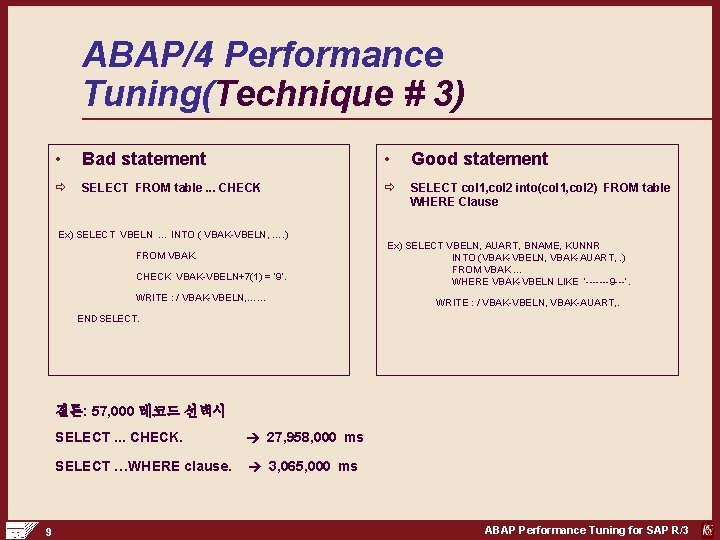 ABAP/4 Performance Tuning(Technique # 3) • Bad statement • Good statement ð SELECT FROM