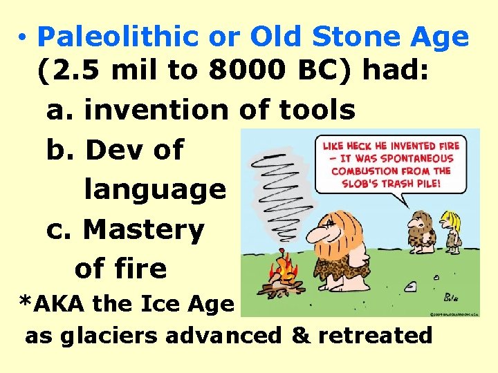  • Paleolithic or Old Stone Age (2. 5 mil to 8000 BC) had:
