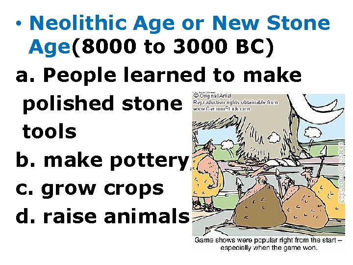  • Neolithic Age or New Stone Age(8000 to 3000 BC) a. People learned