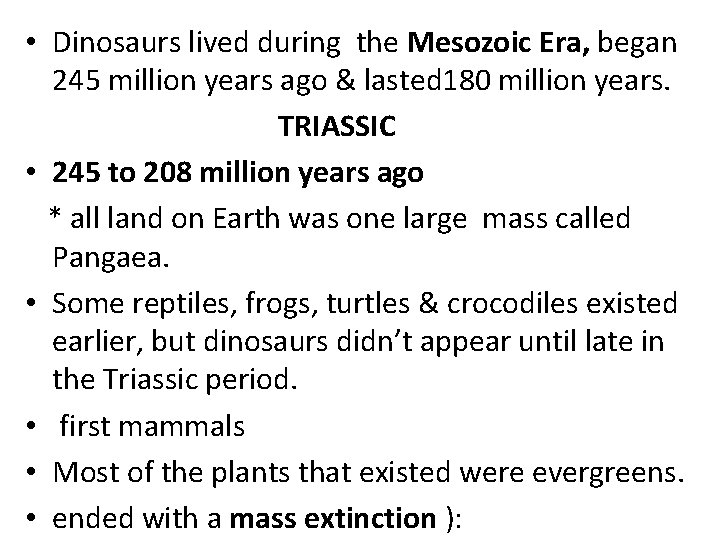  • Dinosaurs lived during the Mesozoic Era, began 245 million years ago &