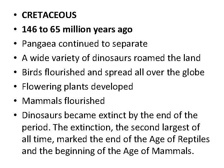  • • CRETACEOUS 146 to 65 million years ago Pangaea continued to separate