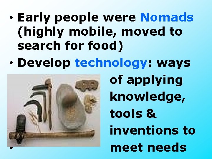  • Early people were Nomads (highly mobile, moved to search for food) •