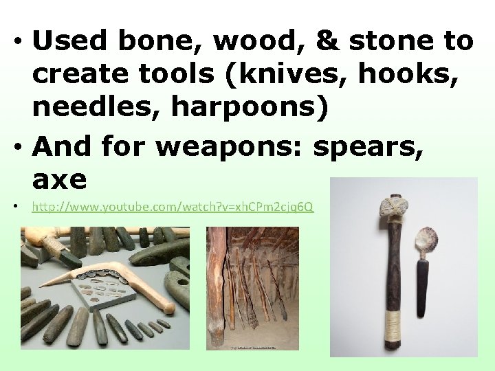  • Used bone, wood, & stone to create tools (knives, hooks, needles, harpoons)