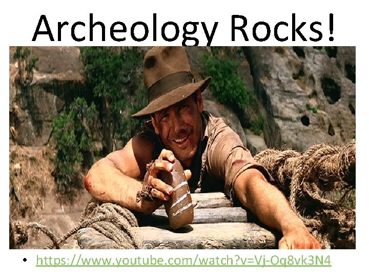 Archeology Rocks! • https: //www. youtube. com/watch? v=Vj. Oq 8 vk 3 N 4