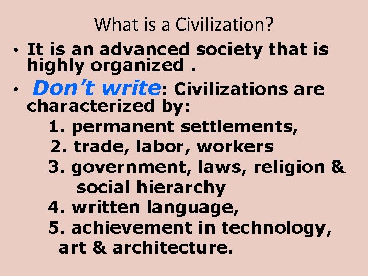 What is a Civilization? • It is an advanced society that is highly organized.