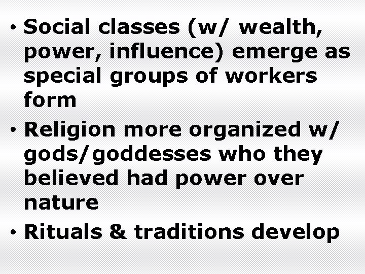  • Social classes (w/ wealth, power, influence) emerge as special groups of workers