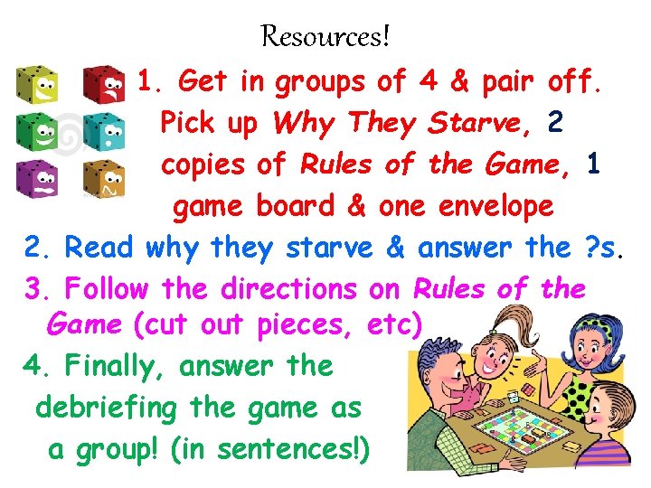 Resources! 1. Get in groups of 4 & pair off. Pick up Why They