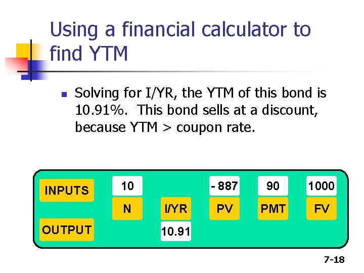 Using a financial calculator to find YTM n Solving for I/YR, the YTM of