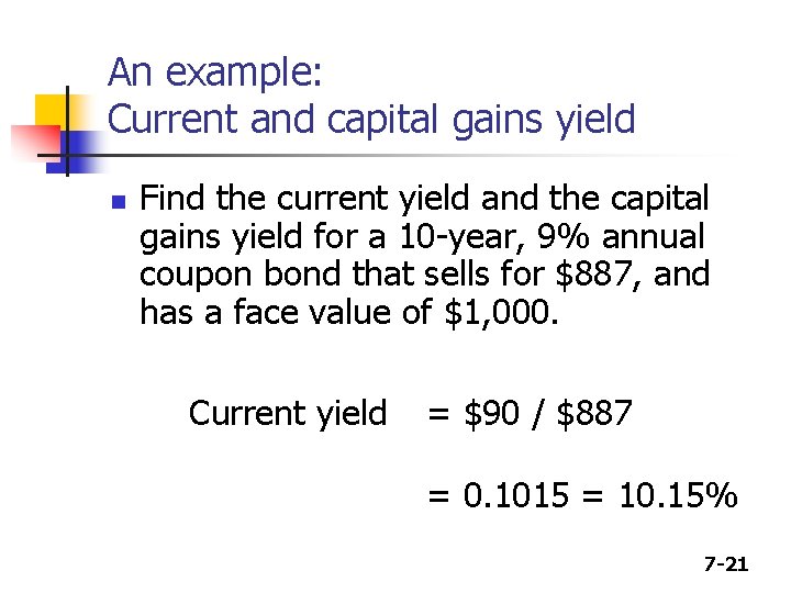 An example: Current and capital gains yield n Find the current yield and the
