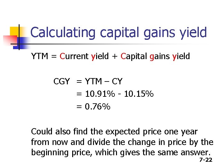 Calculating capital gains yield YTM = Current yield + Capital gains yield CGY =