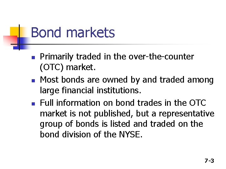 Bond markets n n n Primarily traded in the over-the-counter (OTC) market. Most bonds