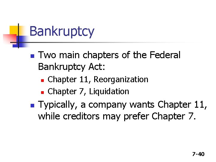 Bankruptcy n Two main chapters of the Federal Bankruptcy Act: n n n Chapter