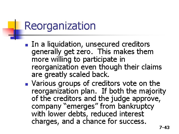 Reorganization n n In a liquidation, unsecured creditors generally get zero. This makes them