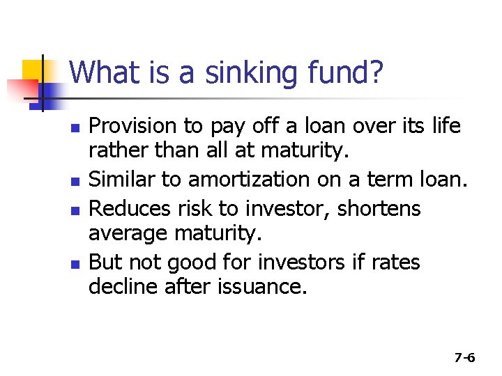 What is a sinking fund? n n Provision to pay off a loan over