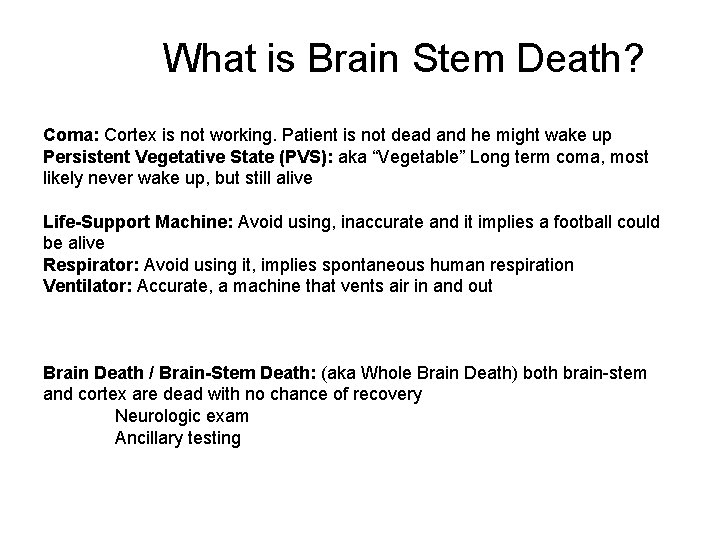  What is Brain Stem Death? Coma: Cortex is not working. Patient is not