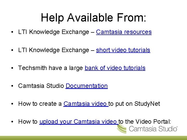 Help Available From: • LTI Knowledge Exchange – Camtasia resources • LTI Knowledge Exchange