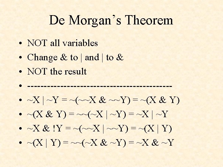 De Morgan’s Theorem • • NOT all variables Change & to | and |