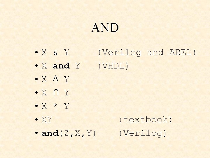 AND • X & Y (Verilog and ABEL) • X and Y (VHDL) •