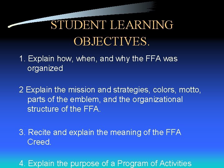 STUDENT LEARNING OBJECTIVES. 1. Explain how, when, and why the FFA was organized 2