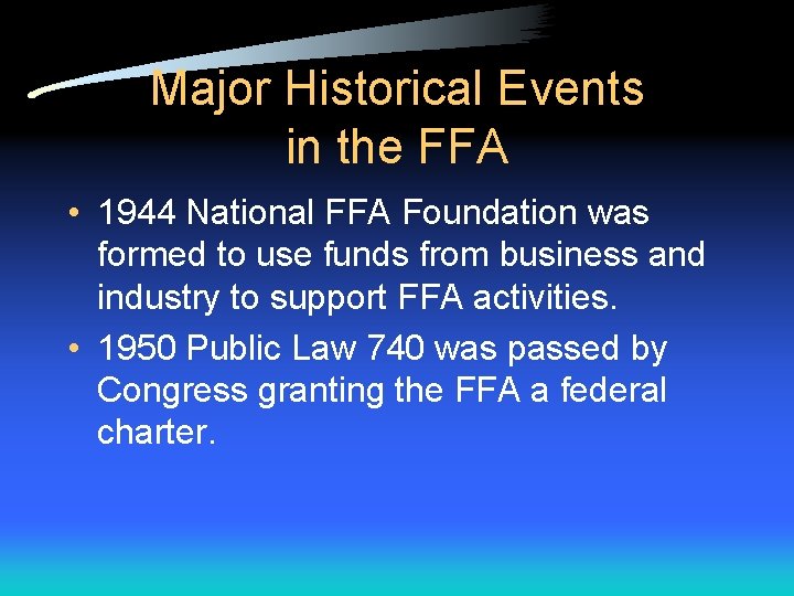 Major Historical Events in the FFA • 1944 National FFA Foundation was formed to