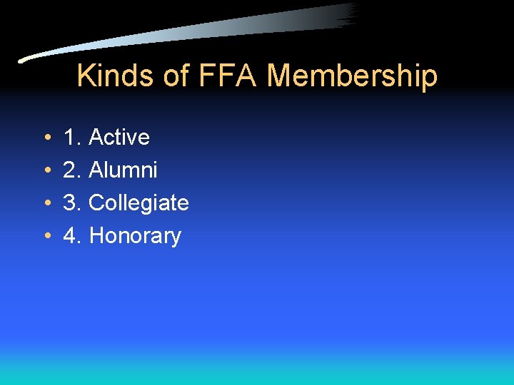 Kinds of FFA Membership • • 1. Active 2. Alumni 3. Collegiate 4. Honorary