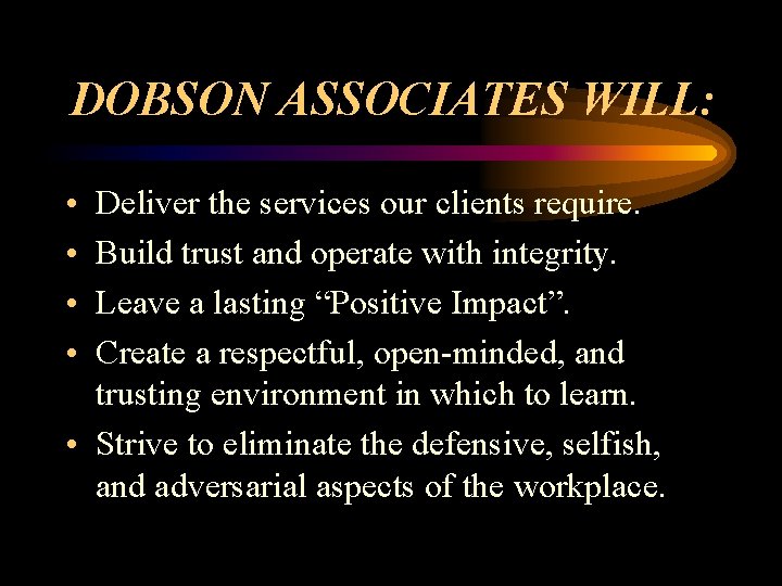 DOBSON ASSOCIATES WILL: • • Deliver the services our clients require. Build trust and