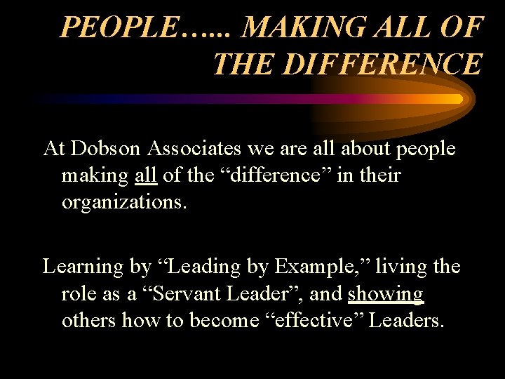 PEOPLE…. . . MAKING ALL OF THE DIFFERENCE At Dobson Associates we are all