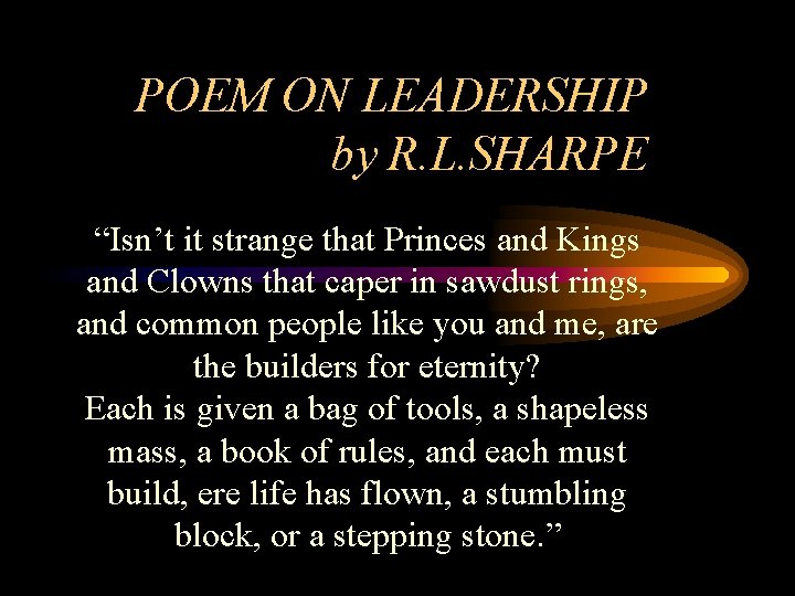 POEM ON LEADERSHIP by R. L. SHARPE “Isn’t it strange that Princes and Kings