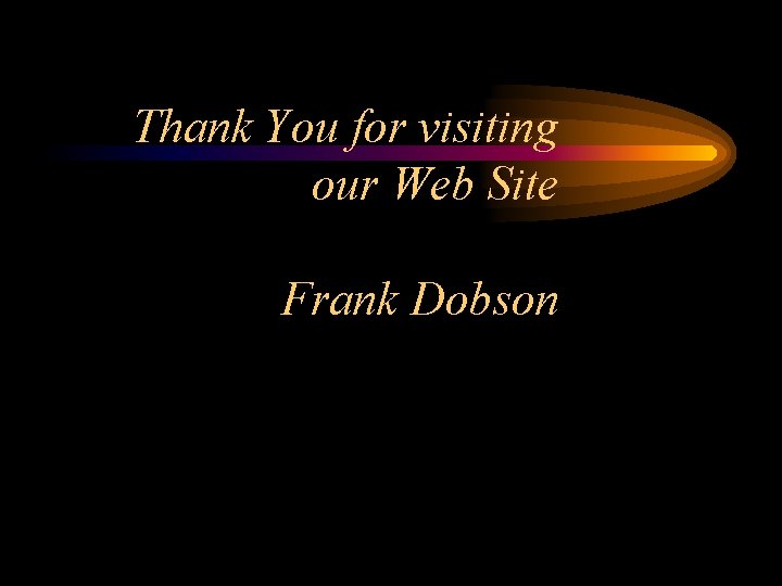 Thank You for visiting our Web Site Frank Dobson 